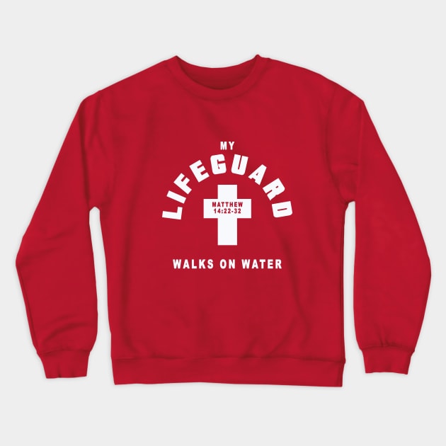 My lifeguard walks on water, from Matthew 14:22-32 white text Crewneck Sweatshirt by Selah Shop